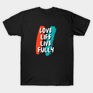 Love life, Live fully T-Shirt